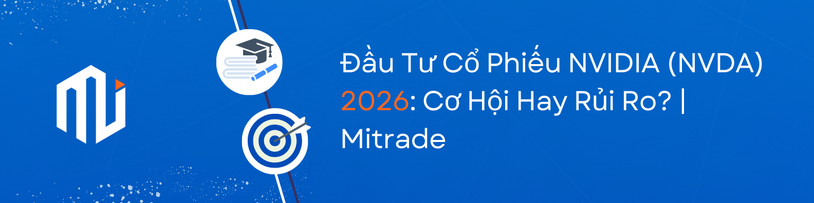 Đầu Tư Cổ Phiếu NVIDIA (NVDA) 2026: Cơ Hội Hay Rủi Ro? | Mitrade