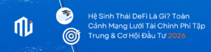 Hệ Sinh Thái DeFi Là Gì Bản Đồ Đầu Tư & Giải Mã Rủi Ro 2026