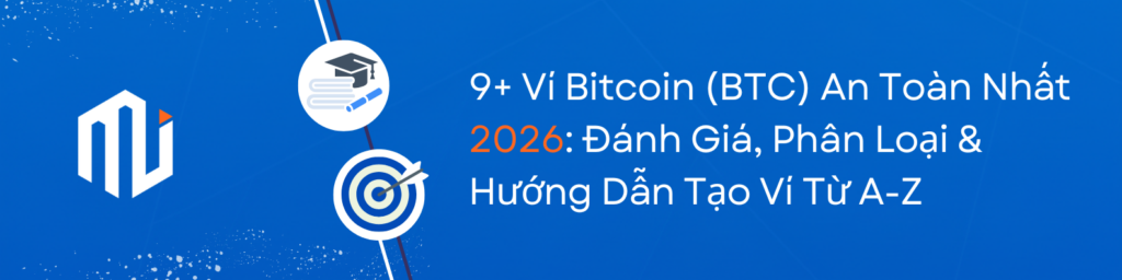 9+ Ví Bitcoin (BTC) An Toàn Nhất 2026 Đánh Giá, Phân Loại & Hướng Dẫn Tạo Ví Từ A-Z