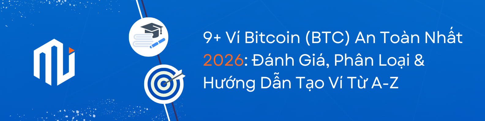 9+ Ví Bitcoin (BTC) An Toàn Nhất 2026 Đánh Giá, Phân Loại & Hướng Dẫn Tạo Ví Từ A-Z