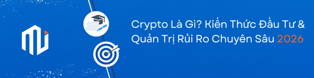 Crypto Là Gì Kiến Thức Đầu Tư & Quản Trị Rủi Ro Chuyên Sâu 2026