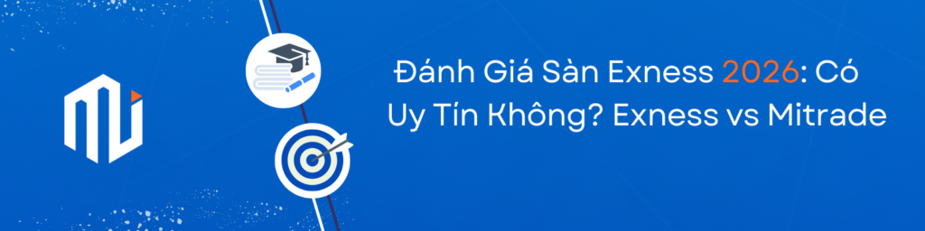 Đánh Giá Sàn Exness 2026 Có Uy Tín Không Exness vs Mitrade
