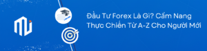 Đầu Tư Forex Là Gì Cẩm Nang Thực Chiến Từ A-Z Cho Người Mới