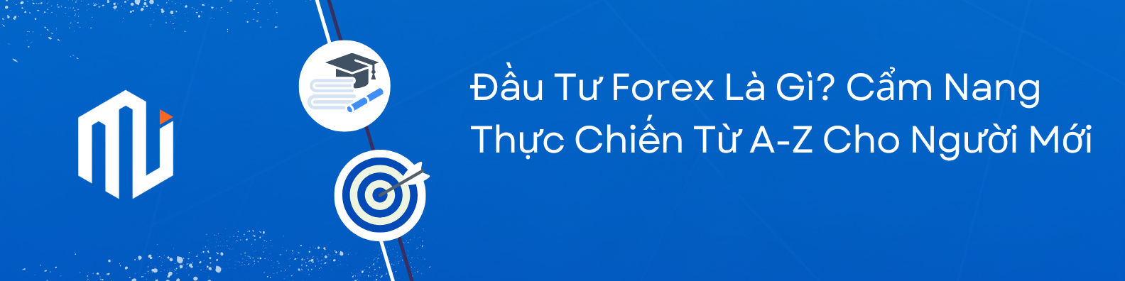 Đầu Tư Forex Là Gì Cẩm Nang Thực Chiến Từ A-Z Cho Người Mới