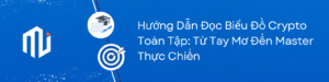 Hướng Dẫn Đọc Biểu Đồ Crypto Toàn Tập Từ Tay Mơ Đến Master Thực Chiến