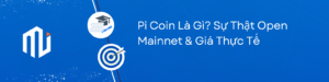 Pi Coin Là Gì Sự Thật Open Mainnet & Giá Thực Tế