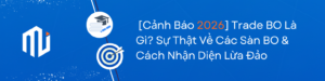 Trade BO Là Gì Sự Thật Về Các Sàn BO