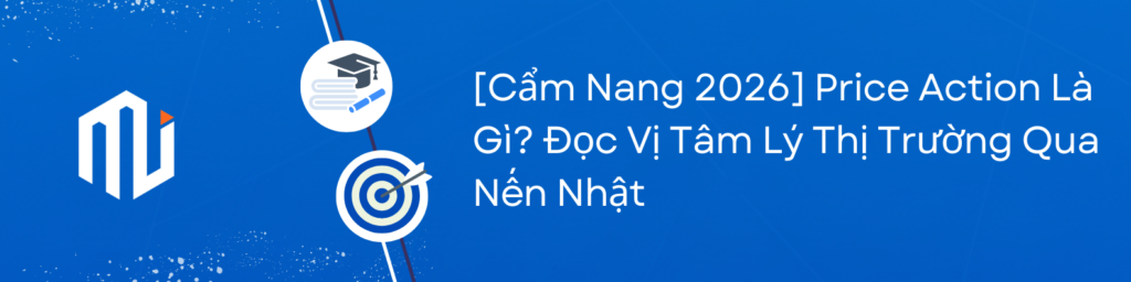 Price Action Là Gì? Đọc Vị Tâm Lý Thị Trường Qua Nến Nhật (Từ A-Z)