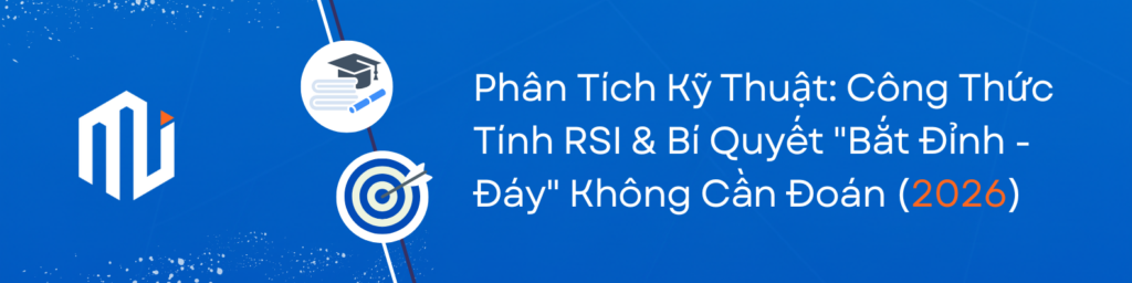 Phân Tích Kỹ Thuật Công Thức Tính RSI & Bí Quyết Bắt Đỉnh - Đáy Không Cần Đoán (2026)