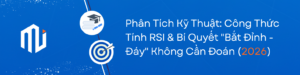 Phân Tích Kỹ Thuật Công Thức Tính RSI & Bí Quyết Bắt Đỉnh - Đáy Không Cần Đoán (2026)