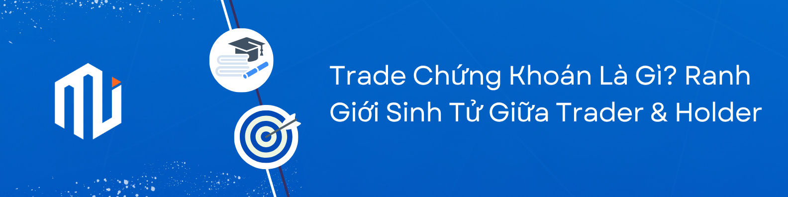 Trade Chứng Khoán Là Gì? Ranh Giới Sinh Tử Giữa Trader & Holder