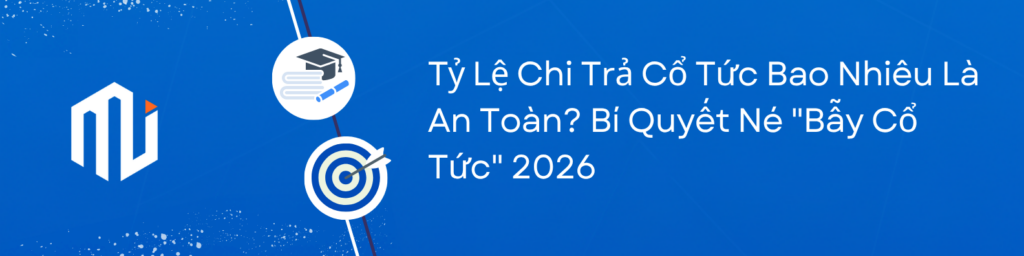 Tỷ Lệ Chi Trả Cổ Tức Bao Nhiêu Là An Toàn? Bí Quyết Né "Bẫy Cổ Tức" 2026