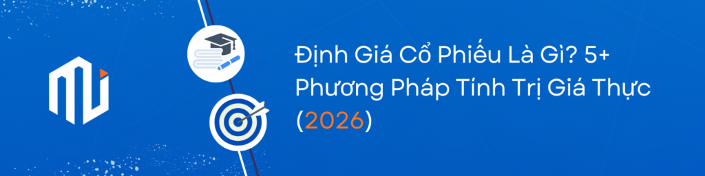 Định Giá Cổ Phiếu Là Gì? 5+ Phương Pháp Tính Trị Giá Thực