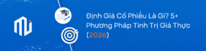 Định Giá Cổ Phiếu Là Gì? 5+ Phương Pháp Tính Trị Giá Thực
