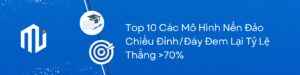 Top 10 Các Mô Hình Nến Đảo Chiều Đỉnh/Đáy Đem Lại Tỷ Lệ Thắng >70%