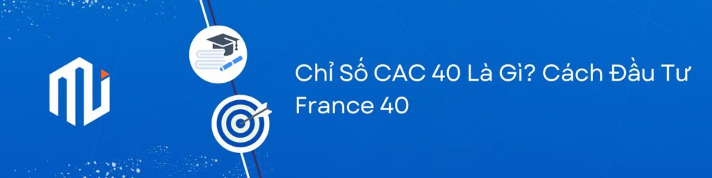 Chỉ Số CAC 40 Là Gì Cách Đầu Tư France 40