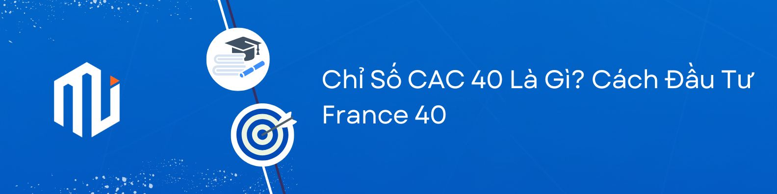 Chỉ Số CAC 40 Là Gì Cách Đầu Tư France 40