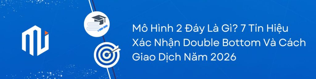 Mô Hình 2 Đáy Là Gì 7 Tín Hiệu Xác Nhận Double Bottom Và Cách Giao Dịch Năm 2026
