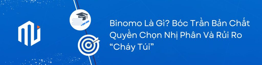 Binomo Là Gì? Bóc Trần Bản Chất Quyền Chọn Nhị Phân Và Rủi Ro “Cháy Túi”