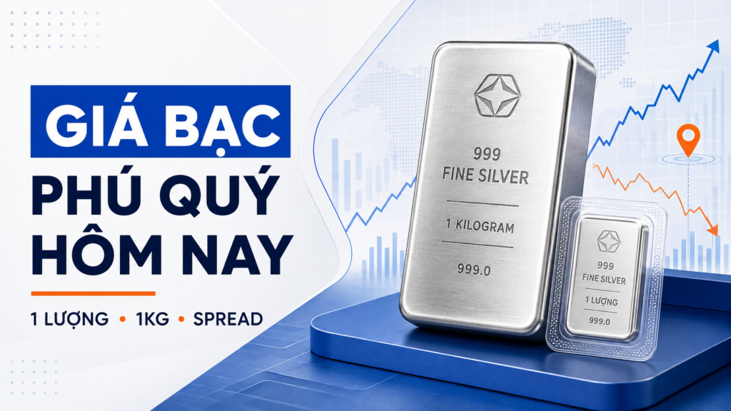 Giá bạc Phú Quý hôm nay – 1 lượng, 1kg, spread