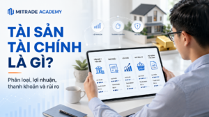 Tài sản tài chính là gì và các yếu tố lợi nhuận, thanh khoản, rủi ro.